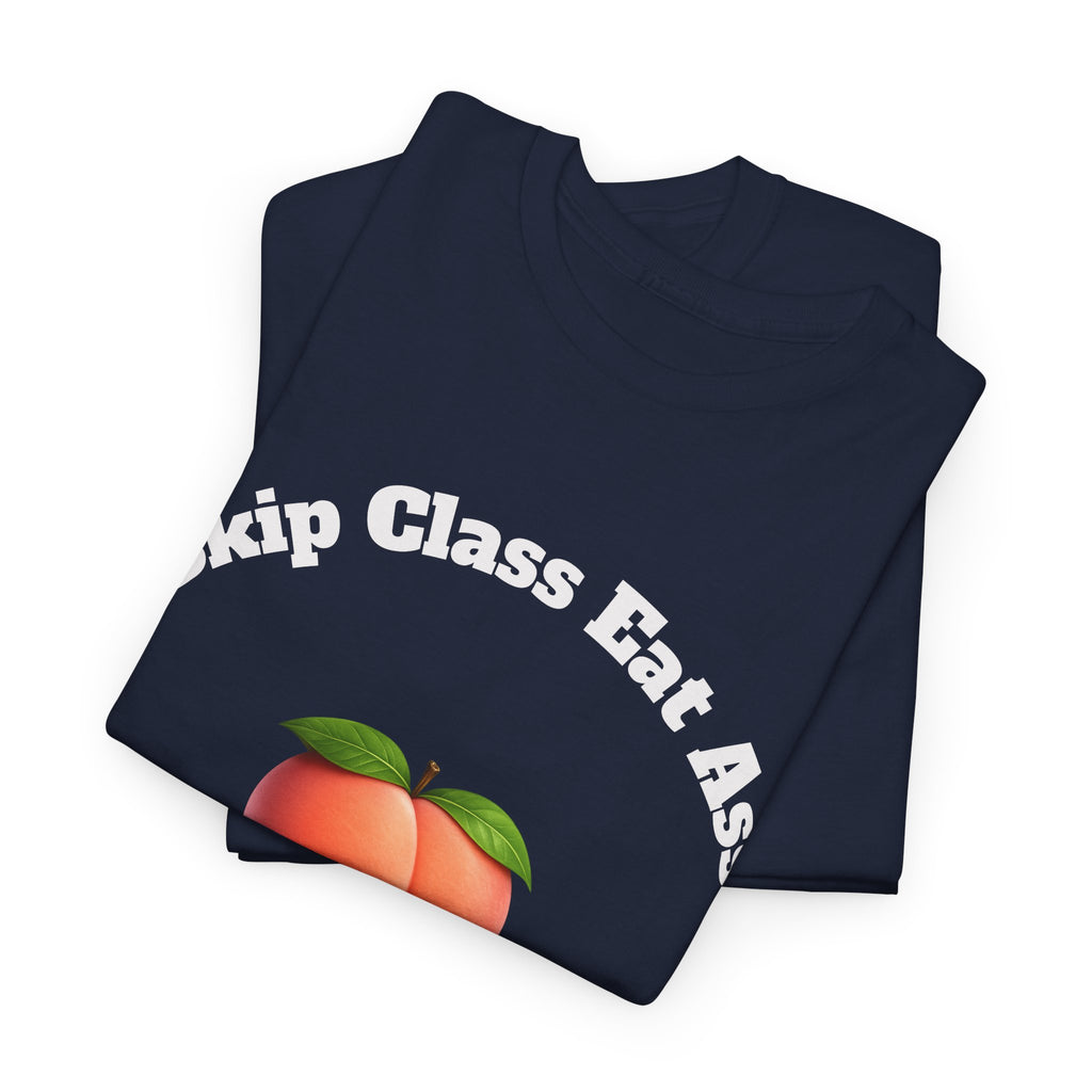 Graphic Tee — "Skip Class Eat Ass"