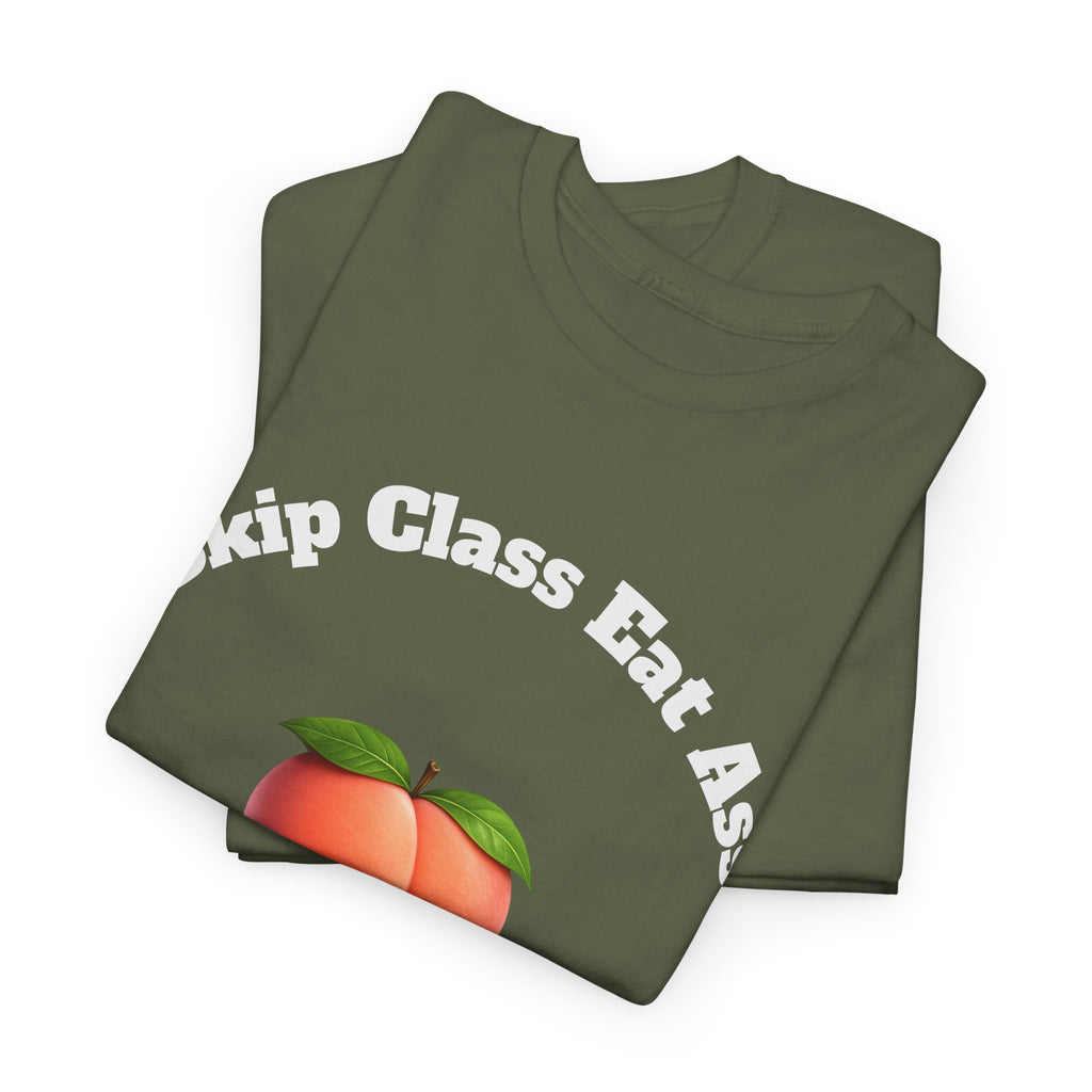 Graphic Tee — "Skip Class Eat Ass"