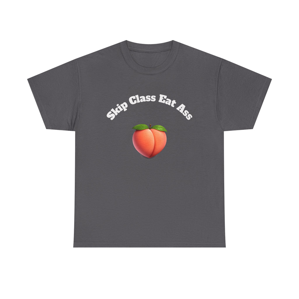 Graphic Tee — "Skip Class Eat Ass"