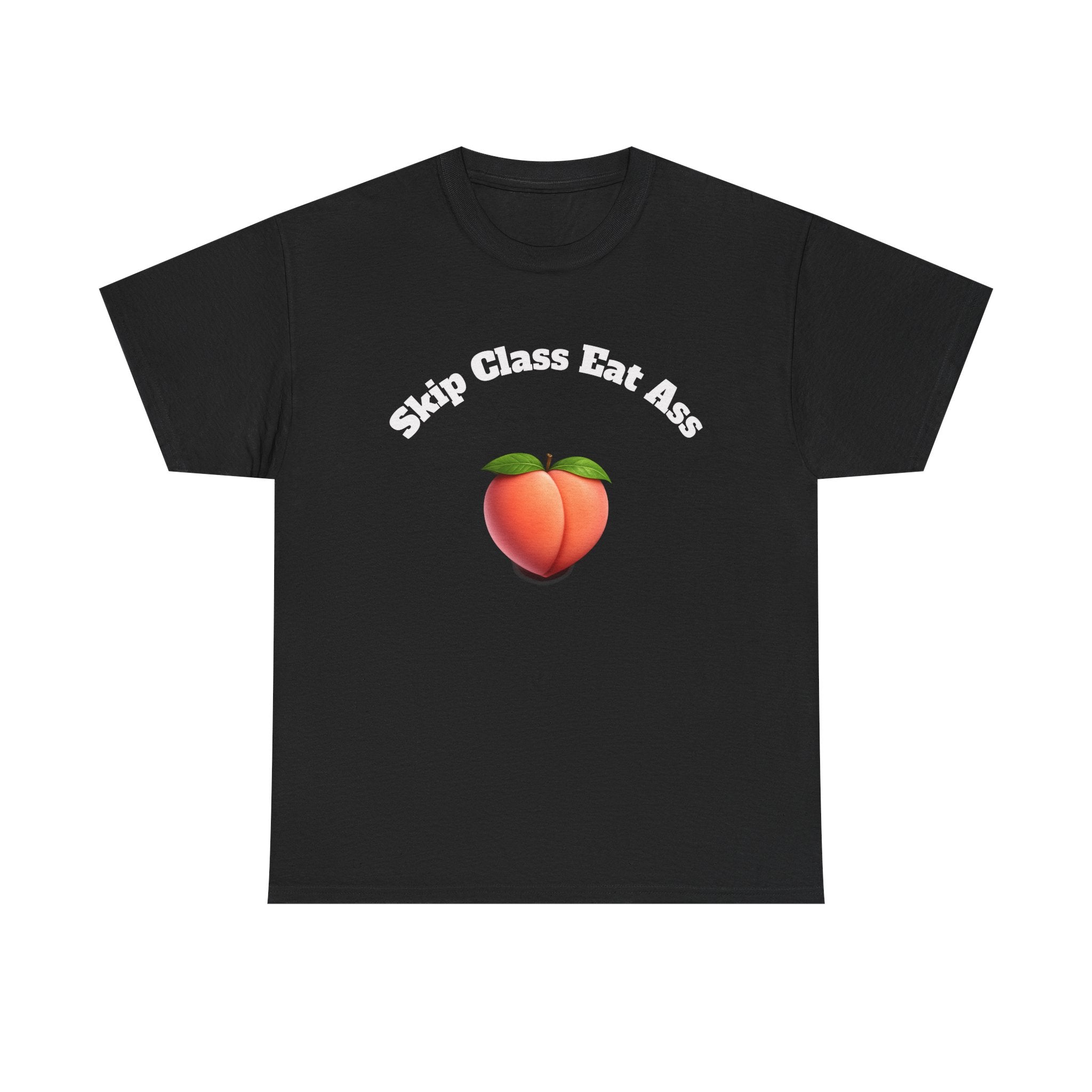 Graphic Tee — "Skip Class Eat Ass"