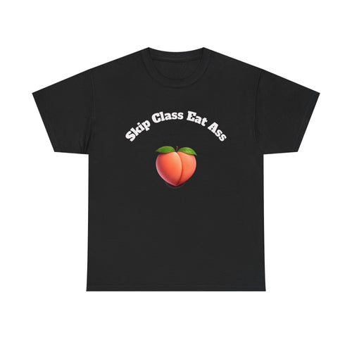 Graphic Tee — "Skip Class Eat Ass"