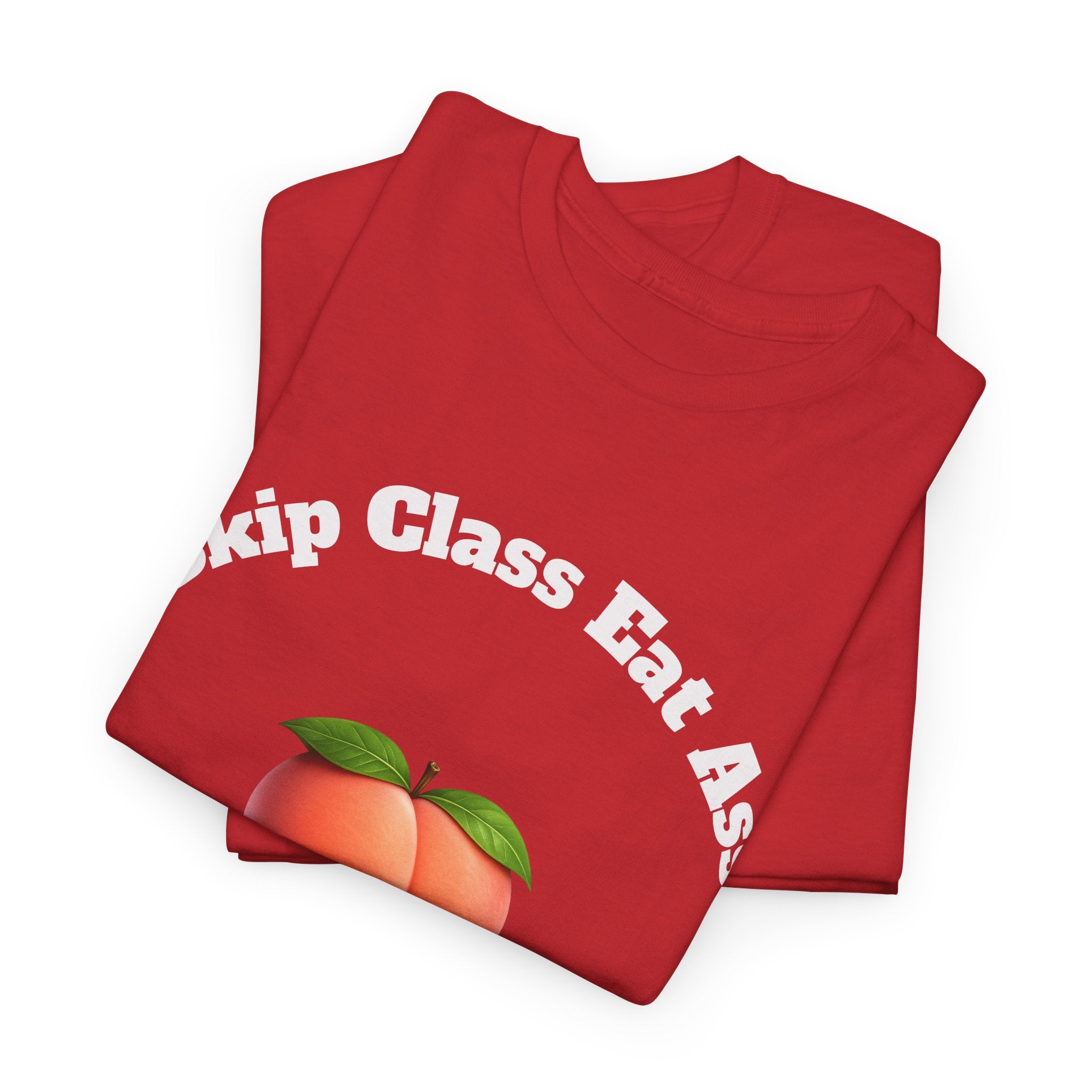 Graphic Tee — "Skip Class Eat Ass"