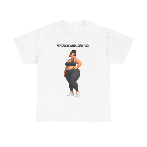 "Fat Chicks Need Lovin Too!" Plus-Size Funny Graphic T-Shirt | Curvy Activewear Tee