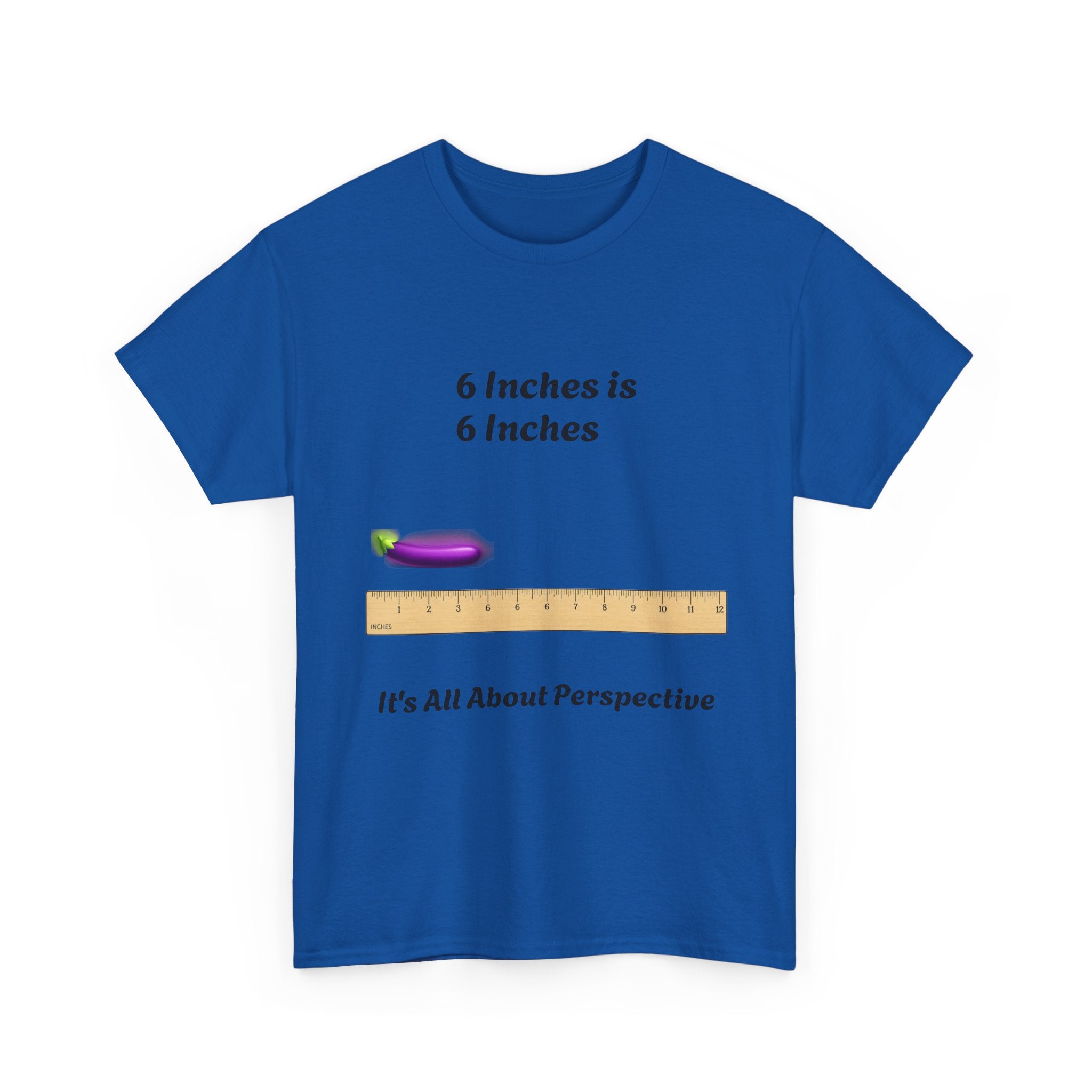 T-Shirt — "6 Inches is 6 Inches" Graphic Tee (It's All About Perspective)