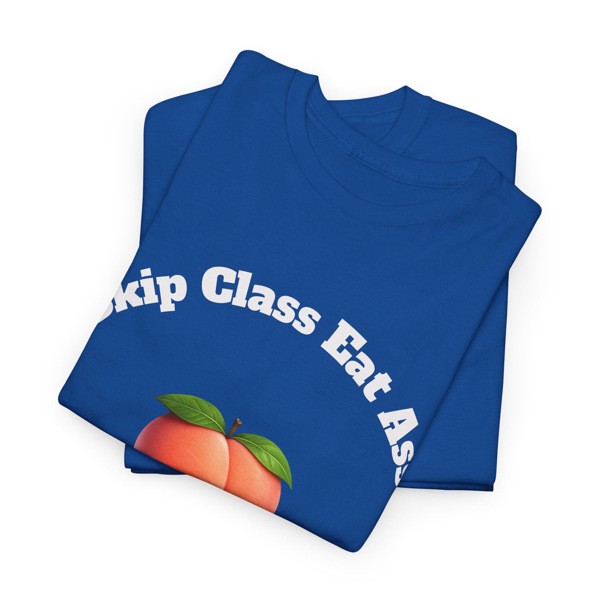 Graphic Tee — "Skip Class Eat Ass"