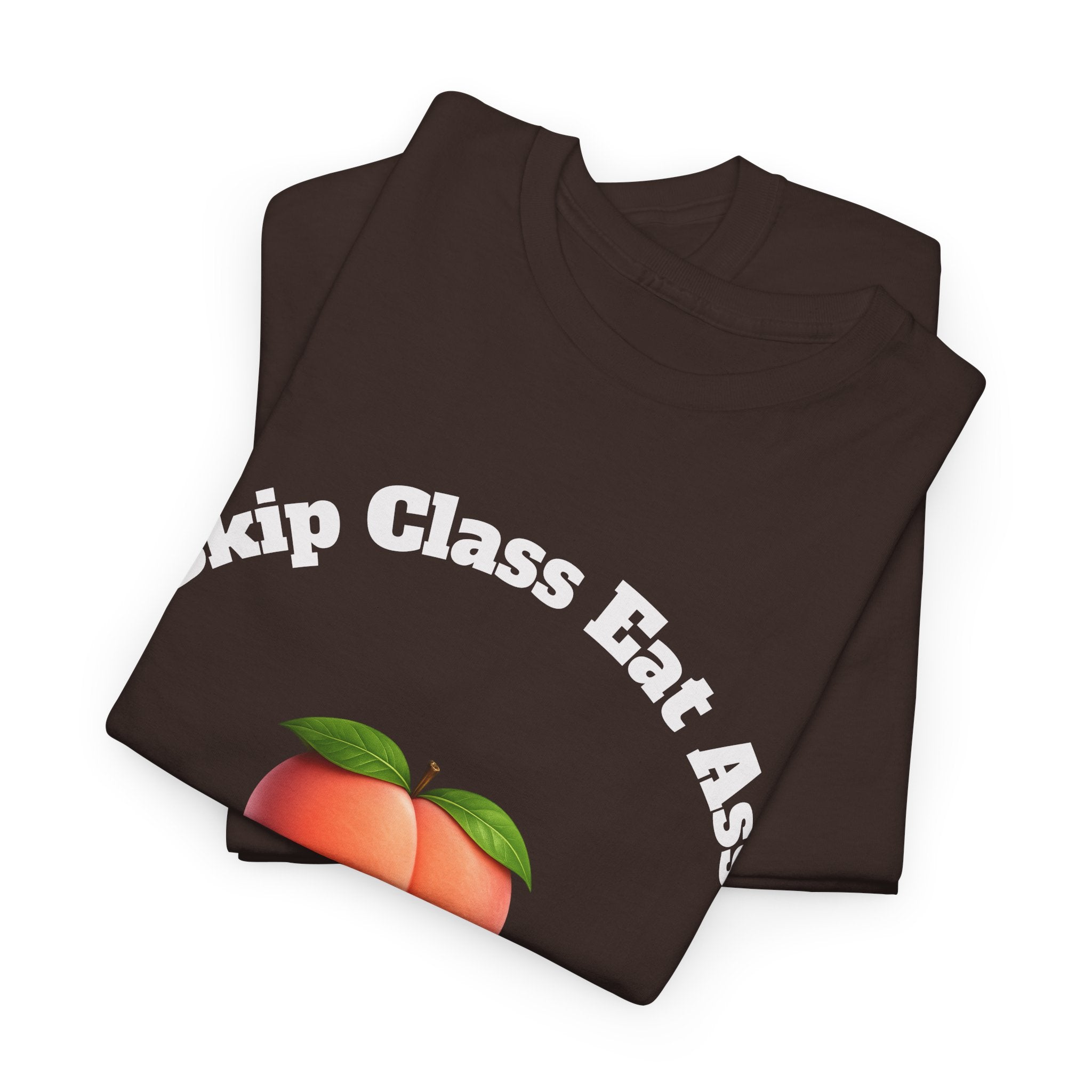 Graphic Tee — "Skip Class Eat Ass"