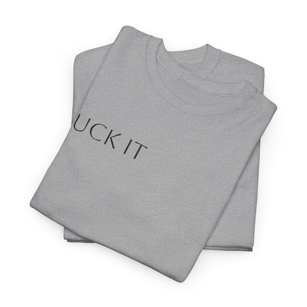 T-Shirt — "F**K IT" Funny Graphic Tee