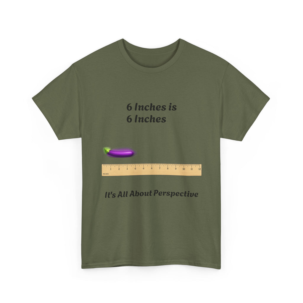 T-Shirt — "6 Inches is 6 Inches" Graphic Tee (It's All About Perspective)