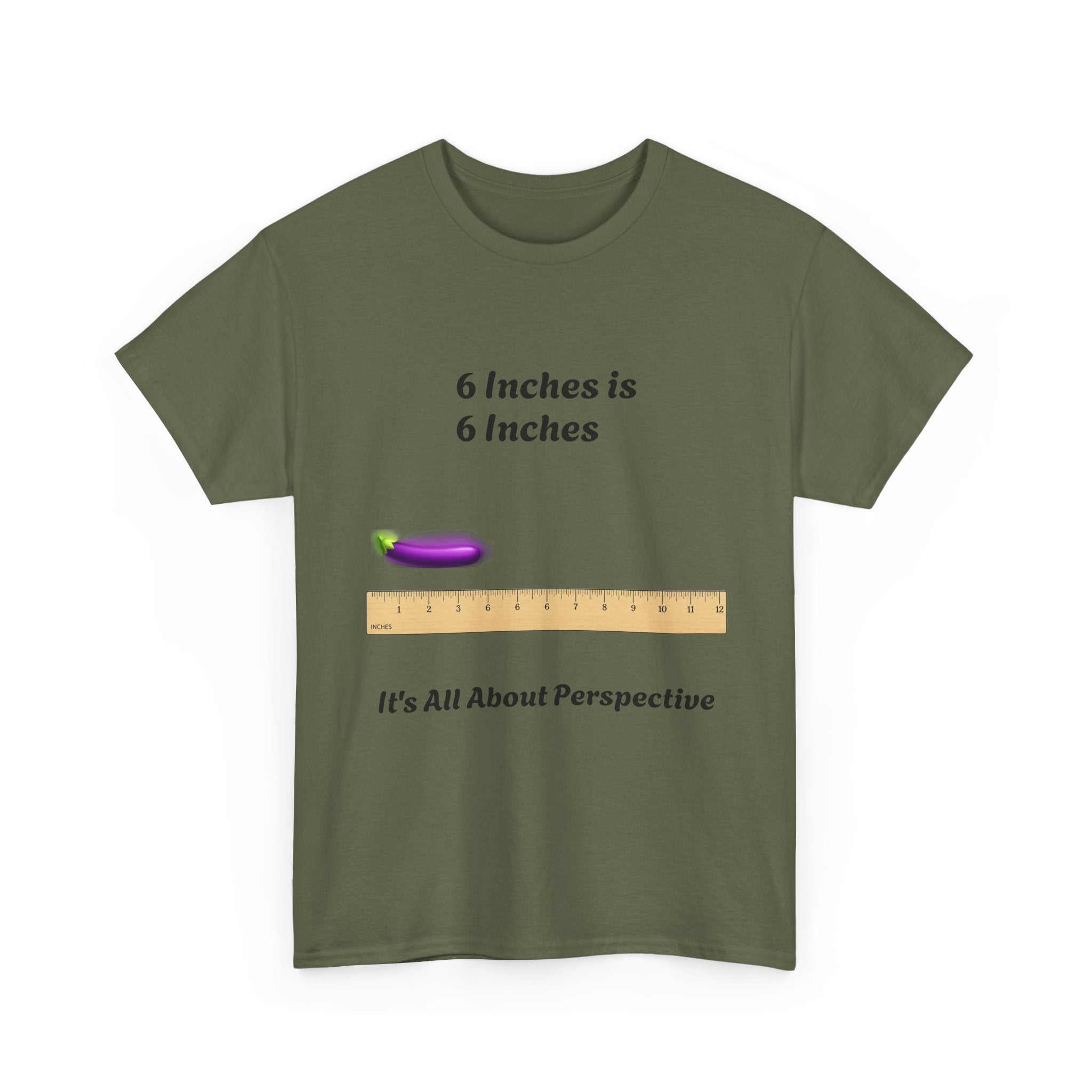 T-Shirt — "6 Inches is 6 Inches" Graphic Tee (It's All About Perspective)