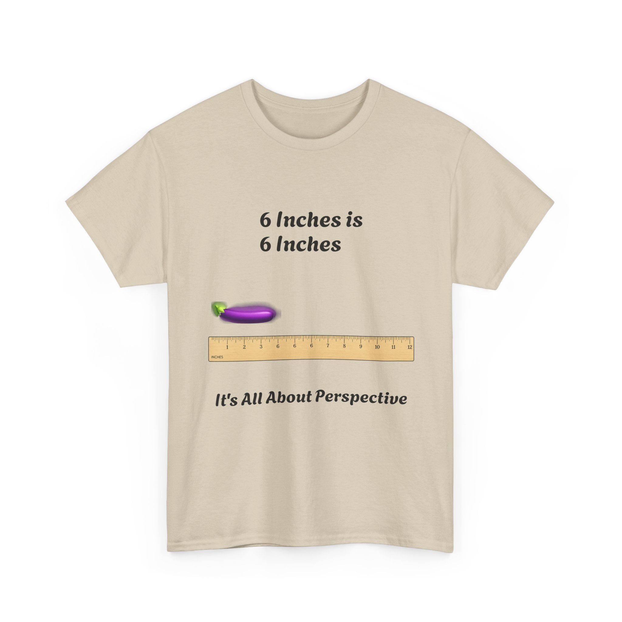 T-Shirt — "6 Inches is 6 Inches" Graphic Tee (It's All About Perspective)